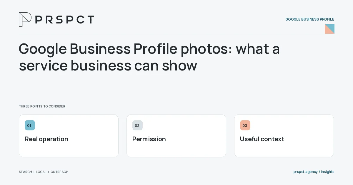 PRSPCT diagram for Google Business Profile photos: what a service business can show: Real operation, Permission, Useful context.