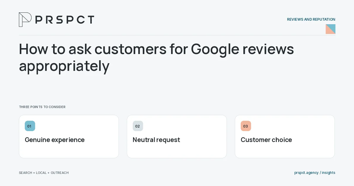 PRSPCT diagram for How to ask customers for Google reviews appropriately: Genuine experience, Neutral request, Customer choice.